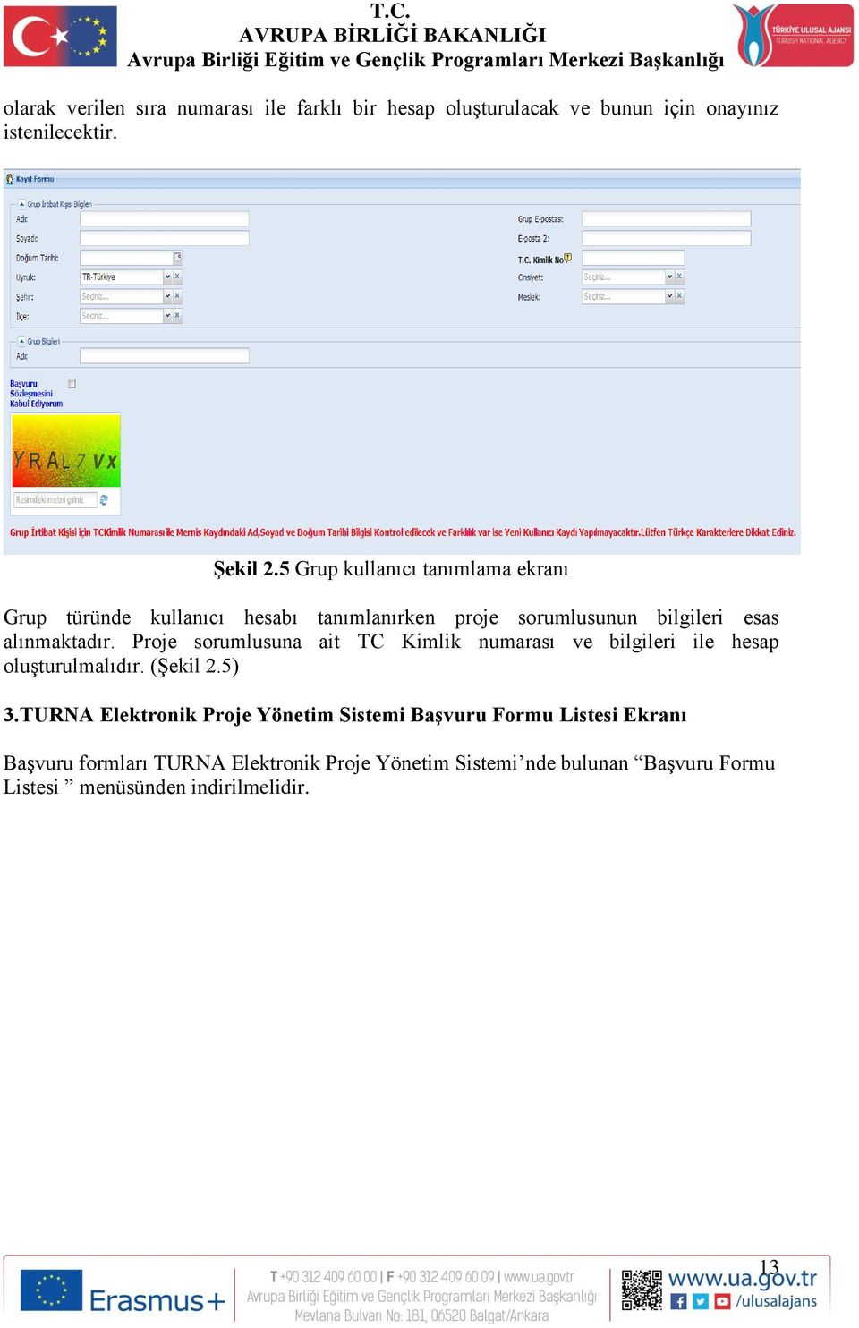 Proje sorumlusuna ait TC Kimlik numarası ve bilgileri ile hesap oluşturulmalıdır. (Şekil 2.5) 3.