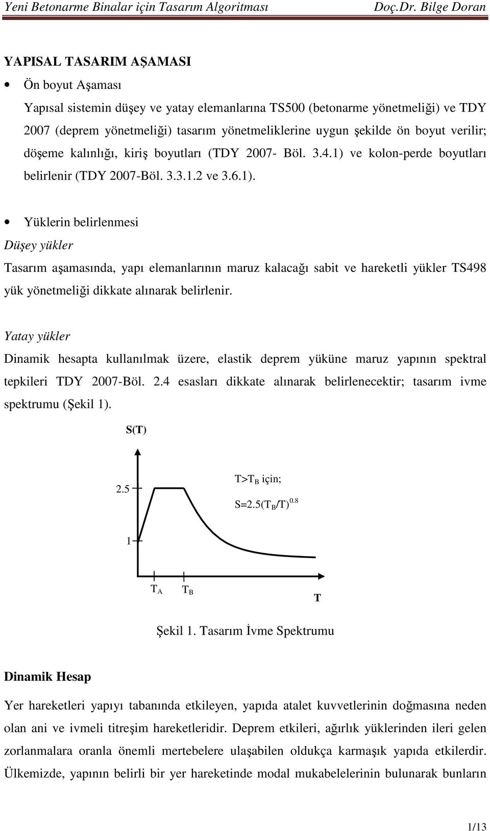 ve kolon-perde boyutları belirlenir (TDY 2007-Böl. 3.3.1.2 ve 3.6.1).