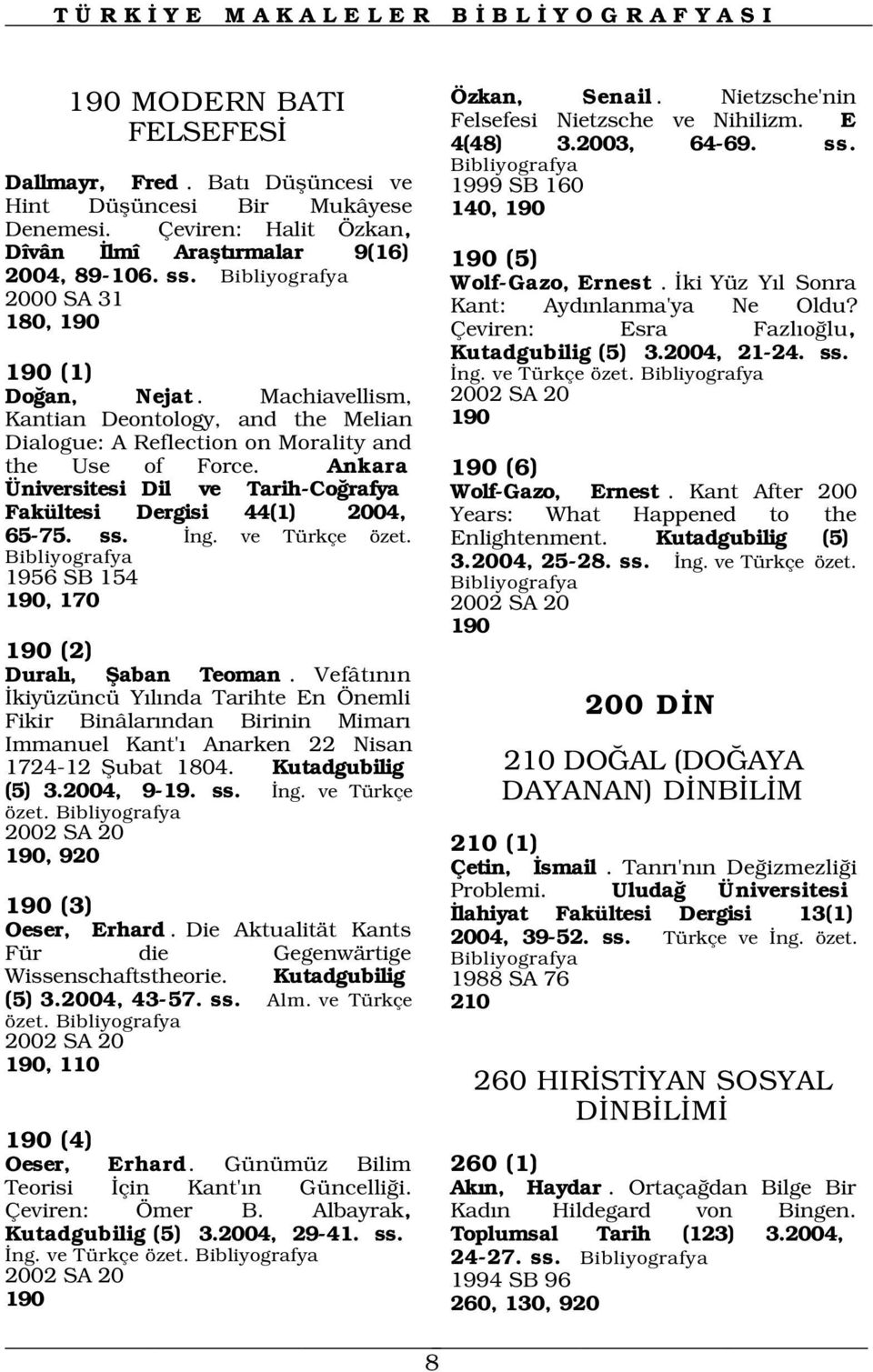 Ankara Üniversitesi Dil ve Tarih-Co rafya Fakültesi Dergisi 44(1) 2004, 65-75. ss. ng. ve Türkçe özet. 1956 SB 154 190, 170 2002 SA 20 190 190 (2) Dural, fiaban Teoman.