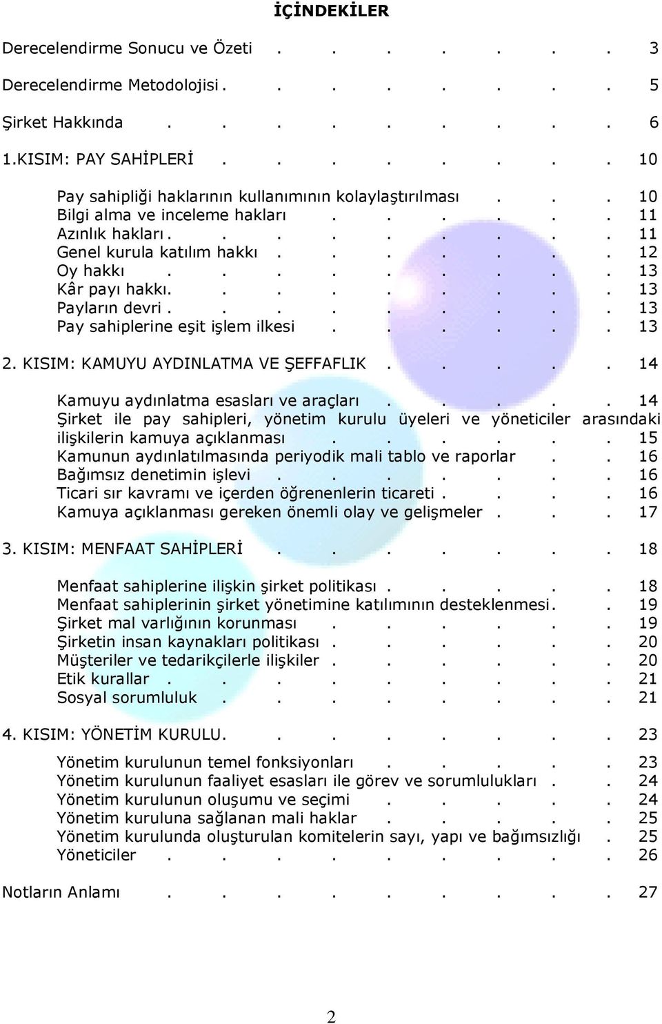 ........ 13 Pay sahiplerine eşit işlem ilkesi...... 13 2. KISIM: KAMUYU AYDINLATMA VE ŞEFFAFLIK..... 14 Kamuyu aydınlatma esasları ve araçları.