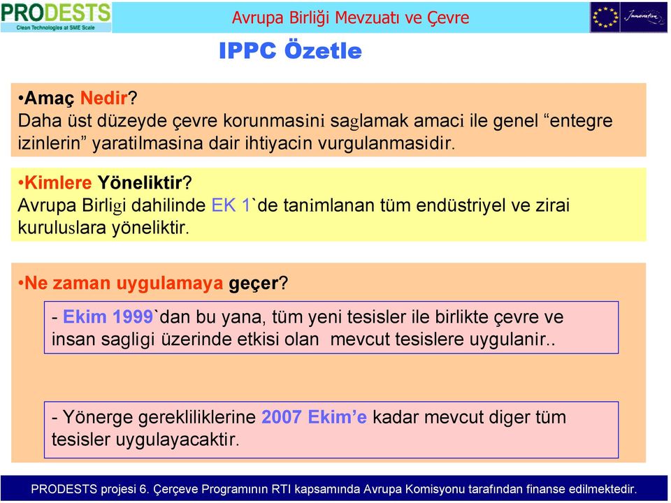 Kimlere Yöneliktir? Avrupa Birligi dahilinde EK 1`de tanimlanan tüm endüstriyel ve zirai kuruluslara yöneliktir.