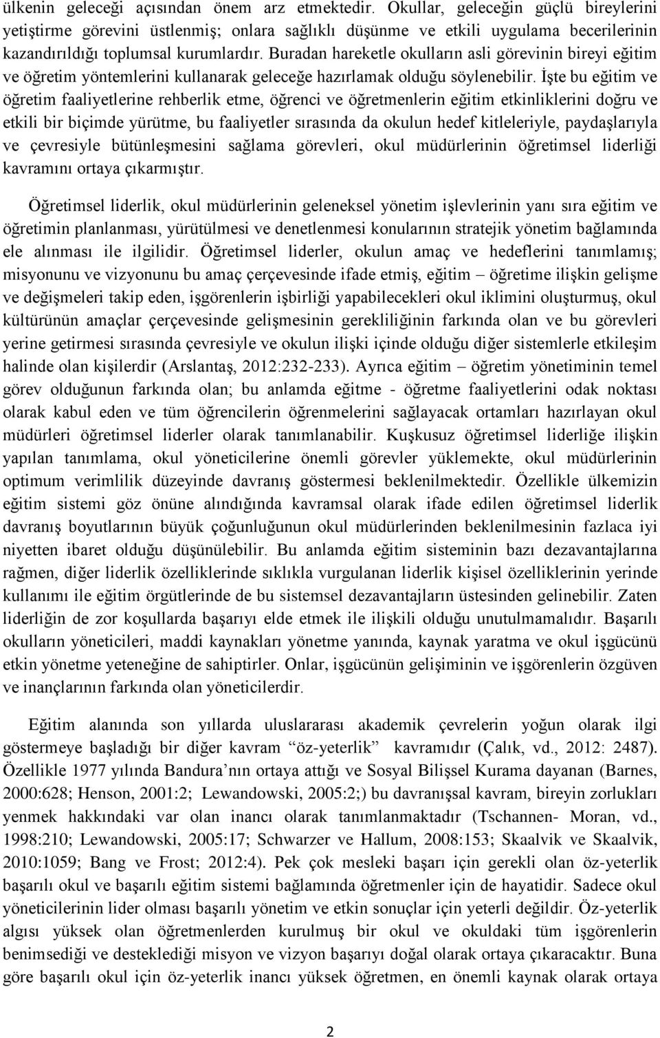 Buradan hareketle okulların asli görevinin bireyi eğitim ve öğretim yöntemlerini kullanarak geleceğe hazırlamak olduğu söylenebilir.