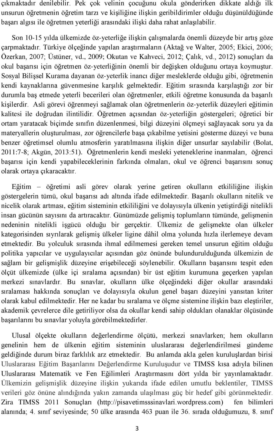 arasındaki iliģki daha rahat anlaģılabilir. Son 10-15 yılda ülkemizde öz-yeterliğe iliģkin çalıģmalarda önemli düzeyde bir artıģ göze çarpmaktadır.