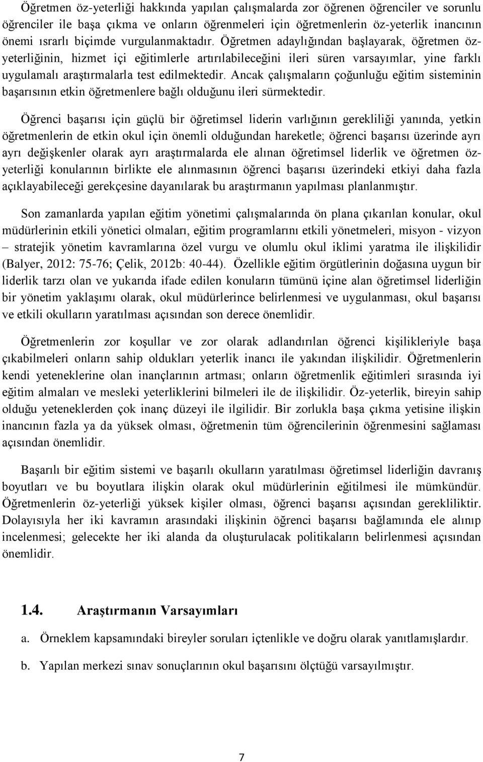 Ancak çalıģmaların çoğunluğu eğitim sisteminin baģarısının etkin öğretmenlere bağlı olduğunu ileri sürmektedir.