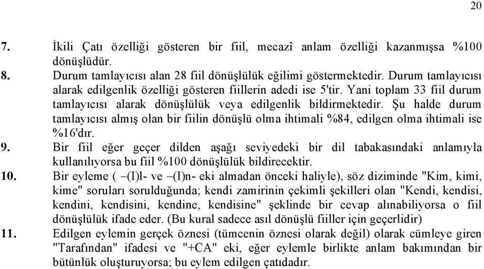 Şu halde durum tamlayıcısı almış olan bir fiilin dönüşlü olma ihtimali %84, edilgen olma ihtimali ise %16'dır. 9.