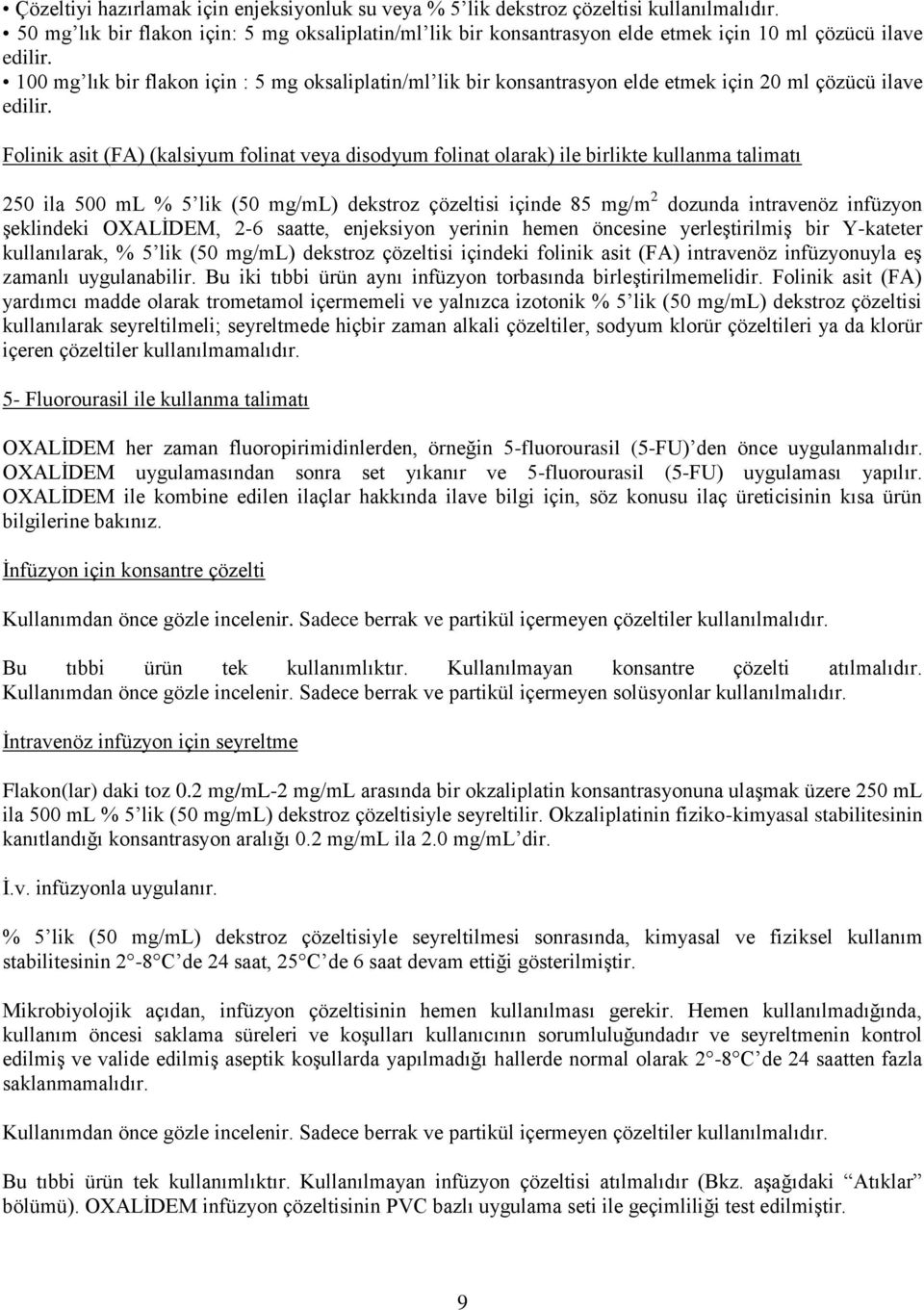 100 mg lık bir flakon için : 5 mg oksaliplatin/ml lik bir konsantrasyon elde etmek için 20 ml çözücü ilave edilir.