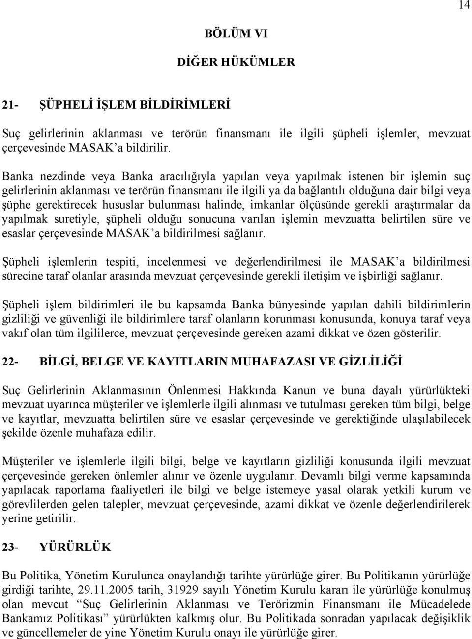 gerektirecek hususlar bulunması halinde, imkanlar ölçüsünde gerekli araştırmalar da yapılmak suretiyle, şüpheli olduğu sonucuna varılan işlemin mevzuatta belirtilen süre ve esaslar çerçevesinde MASAK