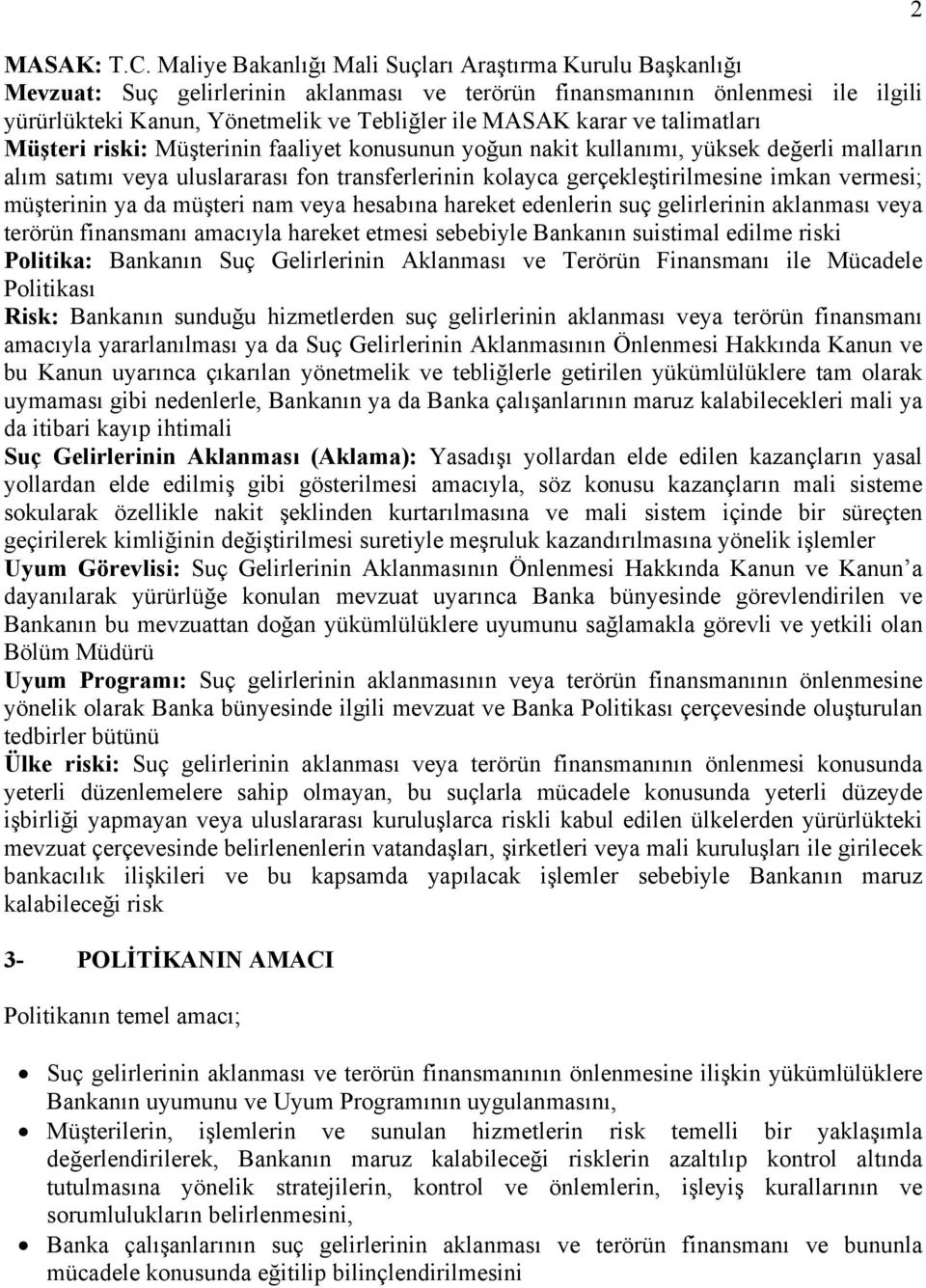 ve talimatları Müşteri riski: Müşterinin faaliyet konusunun yoğun nakit kullanımı, yüksek değerli malların alım satımı veya uluslararası fon transferlerinin kolayca gerçekleştirilmesine imkan