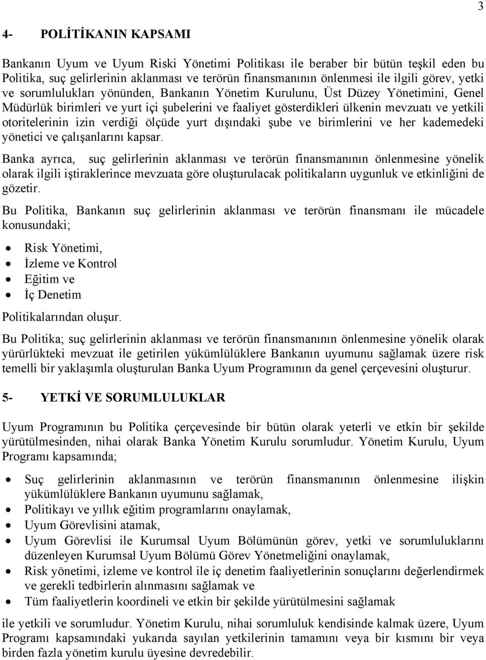 izin verdiği ölçüde yurt dışındaki şube ve birimlerini ve her kademedeki yönetici ve çalışanlarını kapsar.