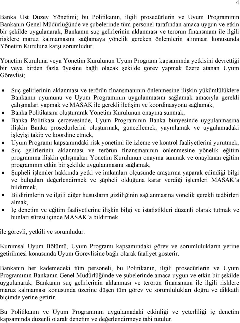 Yönetim Kuruluna veya Yönetim Kurulunun Uyum Programı kapsamında yetkisini devrettiği bir veya birden fazla üyesine bağlı olacak şekilde görev yapmak üzere atanan Uyum Görevlisi; 4 Suç gelirlerinin