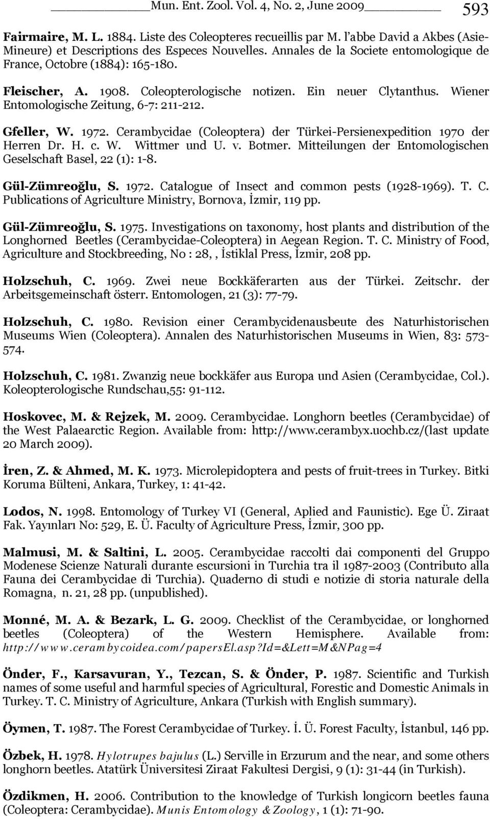 1972. Cerambycidae (Coleoptera) der Türkei-Persienexpedition 1970 der Herren Dr. H. c. W. Wittmer und U. v. Botmer. Mitteilungen der Entomologischen Geselschaft Basel, 22 (1): 1-8. Gül-Zümreoğlu, S.