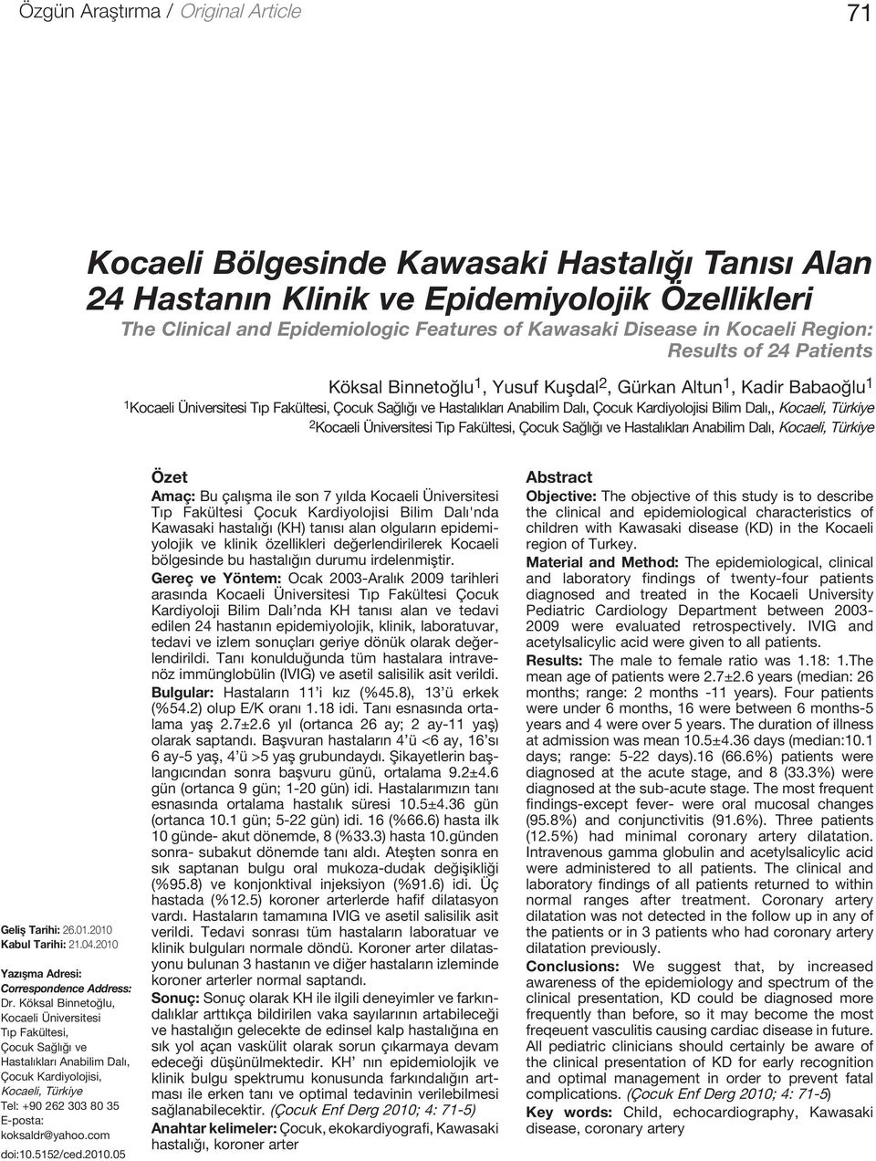 Kardiyolojisi Bilim Dalı,, Kocaeli, Türkiye Kocaeli Üniversitesi Tıp Fakültesi, Çocuk Sağlığı ve Hastalıkları Anabilim Dalı, Kocaeli, Türkiye Geliş Tarihi: 6.01.010 Kabul Tarihi: 1.04.