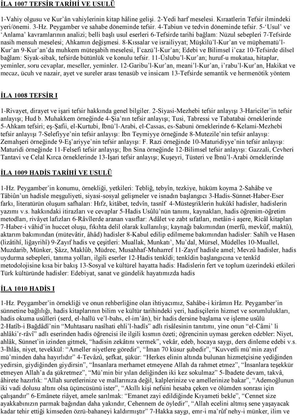 8-Kıssalar ve israiliyyat; Müşkilü l-kur an ve müphematü l- Kur an 9-Kur an da muhkem müteşabih meselesi, İ cazü l-kur an; Edebi ve Bilimsel i caz 10-Tefsirde dilsel bağlam: Siyak-sibak, tefsirde