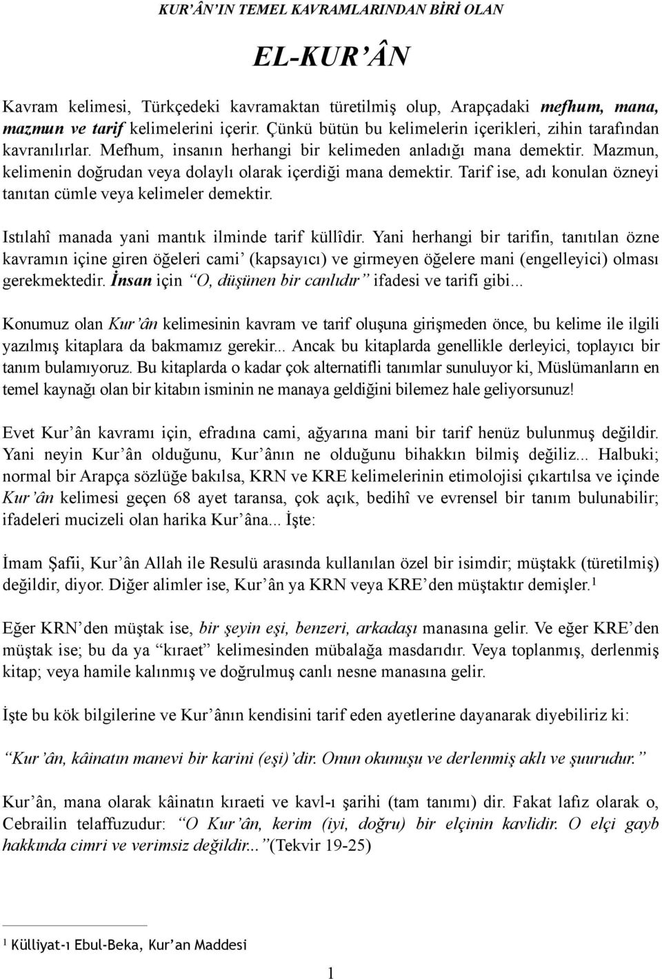 Mazmun, kelimenin doğrudan veya dolaylı olarak içerdiği mana demektir. Tarif ise, adı konulan özneyi tanıtan cümle veya kelimeler demektir. Istılahî manada yani mantık ilminde tarif küllîdir.