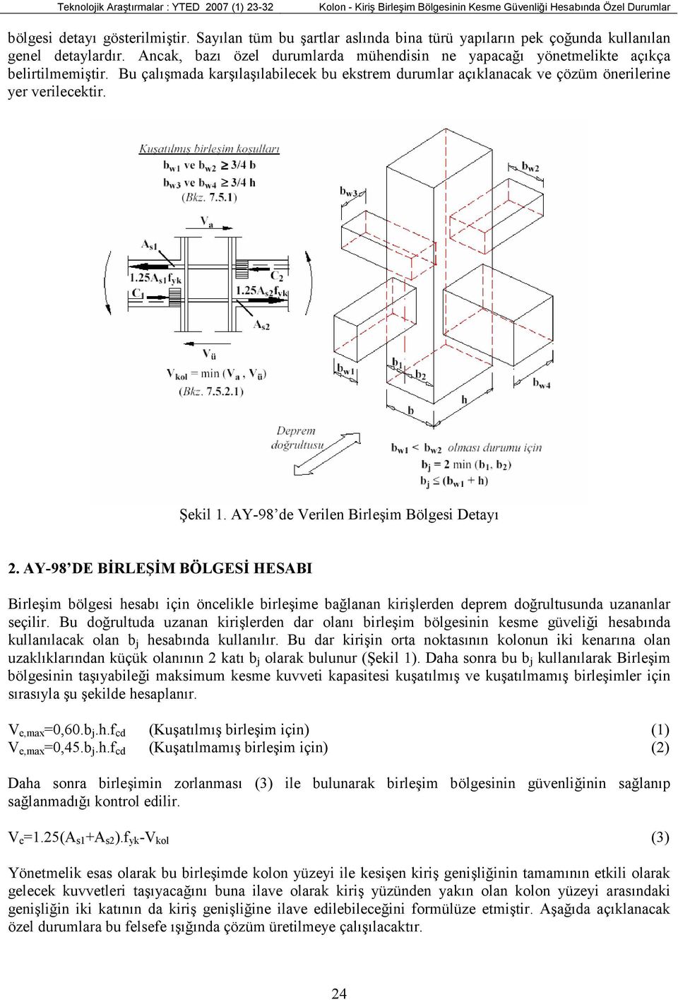 Bu çalışmada karşılaşılabilecek bu ekstrem durumlar açıklanacak ve çözüm önerilerine yer verilecektir. Şekil 1. AY-98 de Verilen Birleşim Bölgesi Detayı 2.