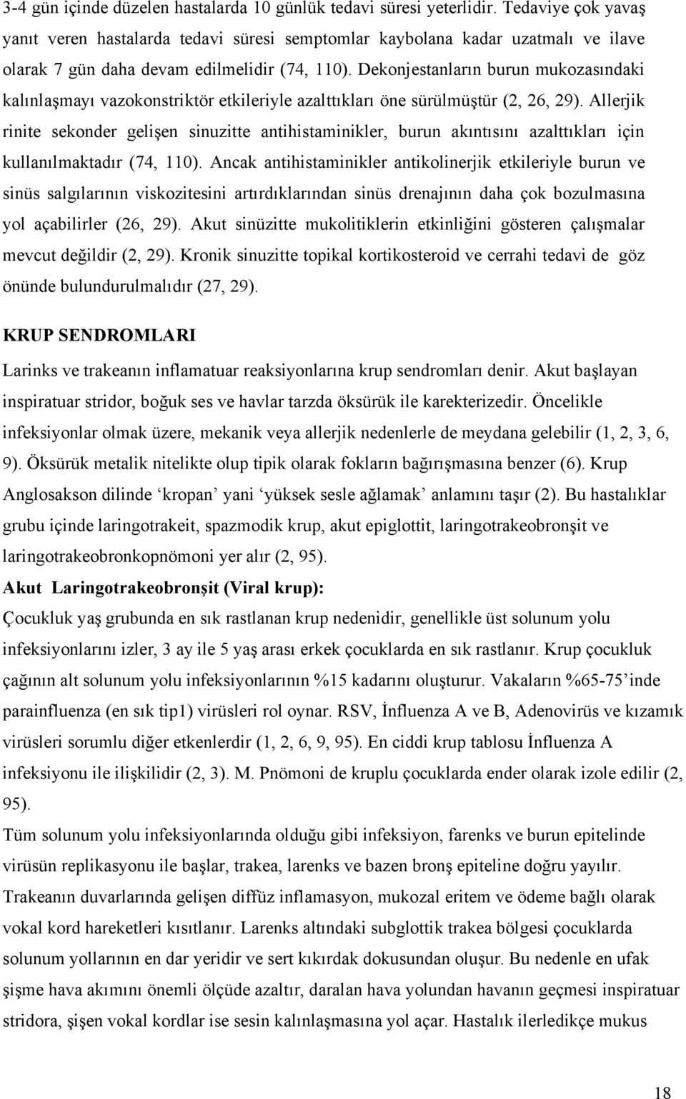 Dekonjestanların burun mukozasındaki kalınlaşmayı vazokonstriktör etkileriyle azalttıkları öne sürülmüştür (2, 26, 29).