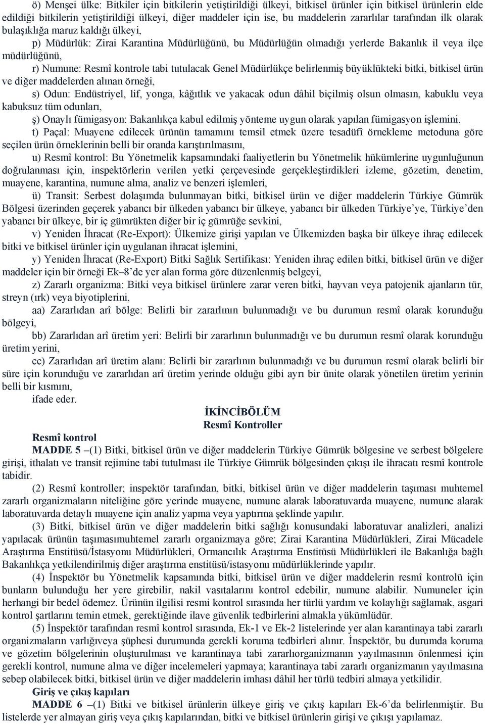 tabi tutulacak Genel Müdürlükçe belirlenmiş büyüklükteki bitki, bitkisel ürün ve diğer maddelerden alınan örneği, s) Odun: Endüstriyel, lif, yonga, kâğıtlık ve yakacak odun dâhil biçilmiş olsun