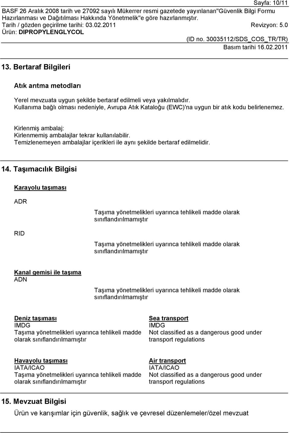 Temizlenemeyen ambalajlar içerikleri ile aynı şekilde bertaraf edilmelidir. 14.