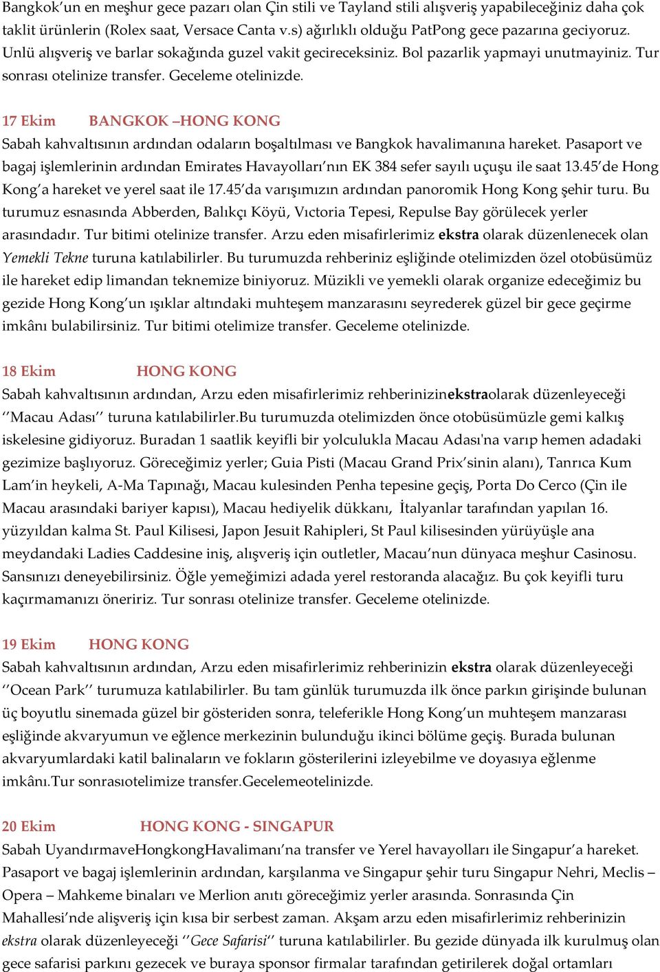 17 Ekim BANGKOK HONG KONG Sabah kahvaltısının ardından odaların boşaltılması ve Bangkok havalimanına hareket.