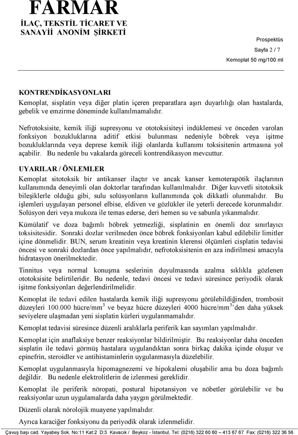 kemik iliği olanlarda kullanımı toksisitenin artmasına yol açabilir. Bu nedenle bu vakalarda göreceli kontrendikasyon mevcuttur.