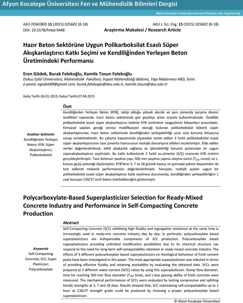 9448 Araştırma Makalesi / Research Article Hazır Betn Sektörüne Uygun Plikarbksilat Esaslı Süper Akışkanlaştırıcı Katkı Seçimi ve Kendiliğinden Yerleşen Betn Üretimindeki Perfrmansı Eren Gödek, Burak