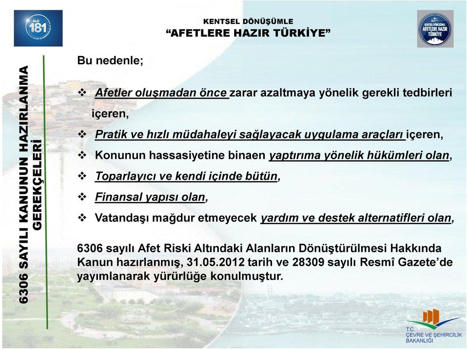 kendi içinde bütün, Finansal yapısı olan, Vatandaşı mağdur etmeyecek yardım ve destek alternatifleri olan, 6306 sayılı Afet Riski