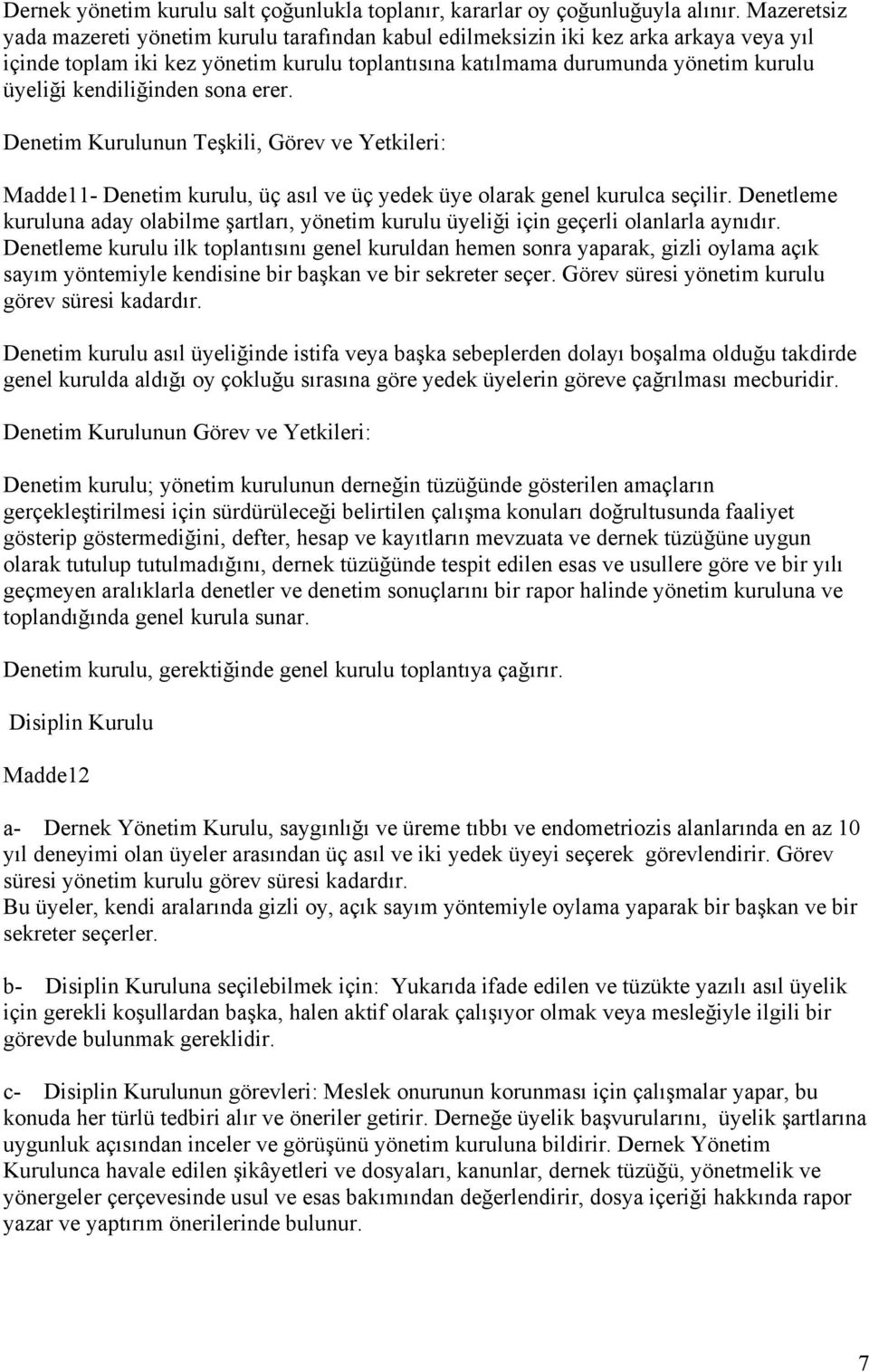 kendiliğinden sona erer. Denetim Kurulunun Teşkili, Görev ve Yetkileri: Madde11- Denetim kurulu, üç asıl ve üç yedek üye olarak genel kurulca seçilir.