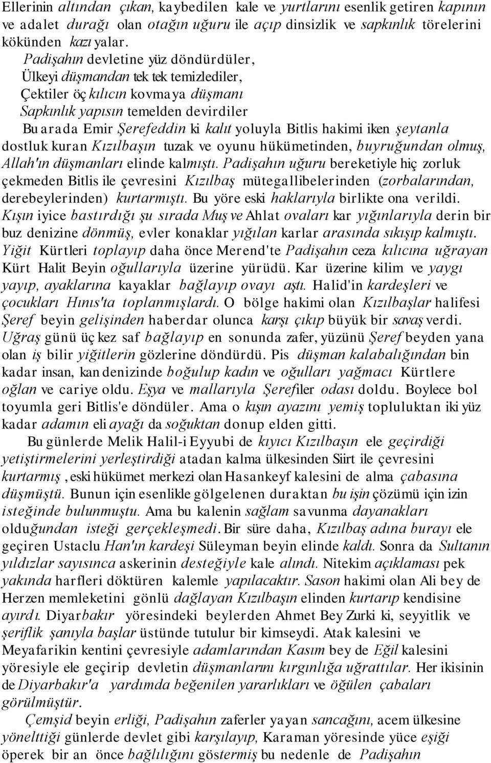 hakimi iken şeytanla dostluk kuran Kızılbaşın tuzak ve oyunu hükümetinden, buyruğundan olmuş, Allah'ın düşmanları elinde kalmıştı.