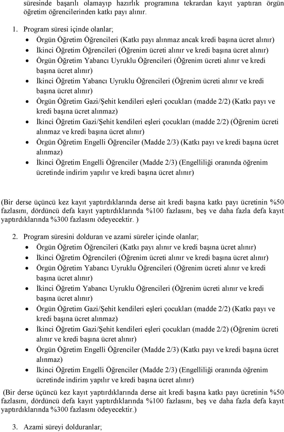 Öğretim Yabancı Uyruklu Öğrencileri (Öğrenim ücreti alınır ve kredi başına ücret alınır) İkinci Öğretim Yabancı Uyruklu Öğrencileri (Öğrenim ücreti alınır ve kredi başına ücret alınır) Örgün Öğretim