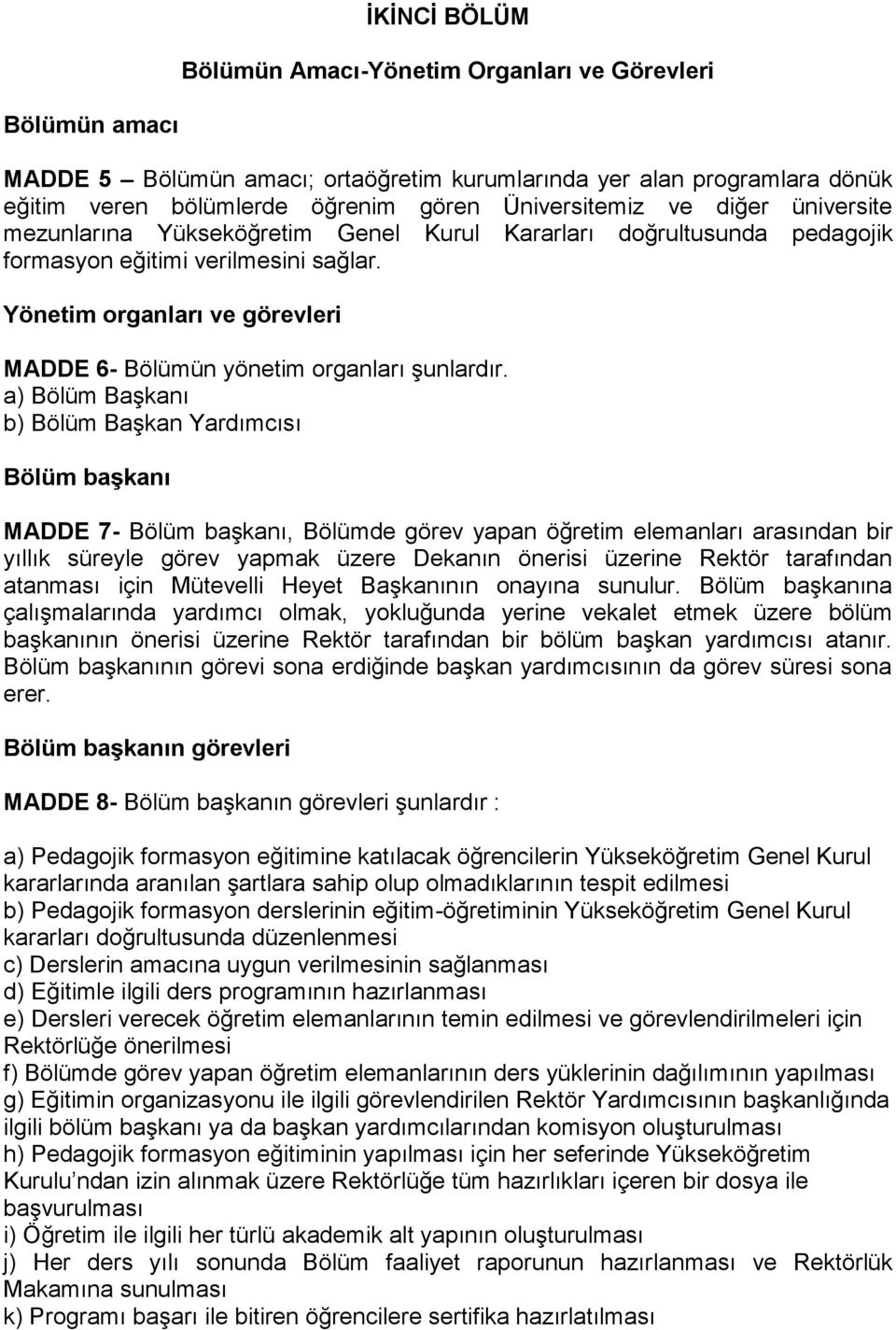 Yönetim organları ve görevleri MADDE 6- Bölümün yönetim organları şunlardır.