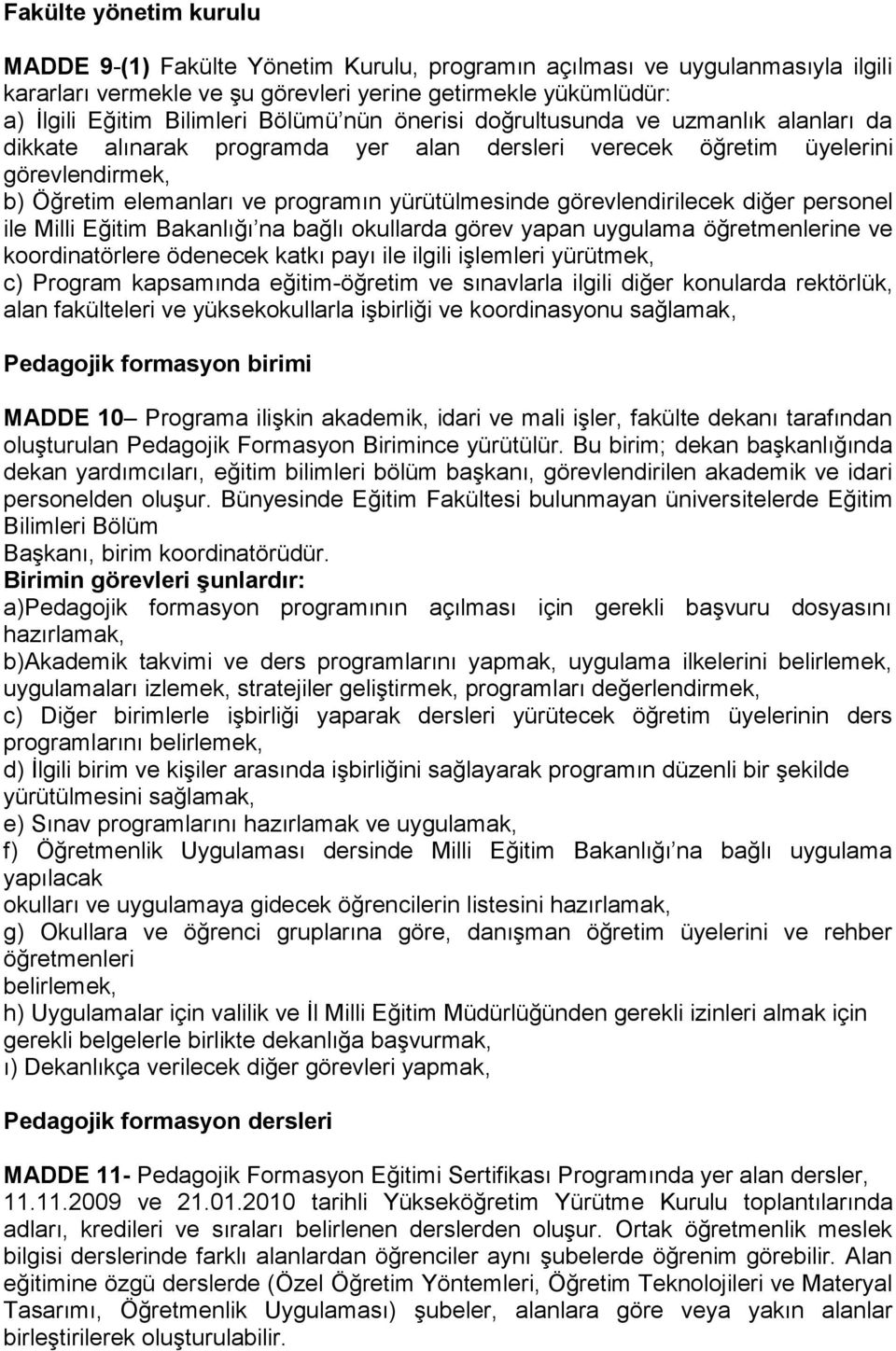 görevlendirilecek diğer personel ile Milli Eğitim Bakanlığı na bağlı okullarda görev yapan uygulama öğretmenlerine ve koordinatörlere ödenecek katkı payı ile ilgili işlemleri yürütmek, c) Program