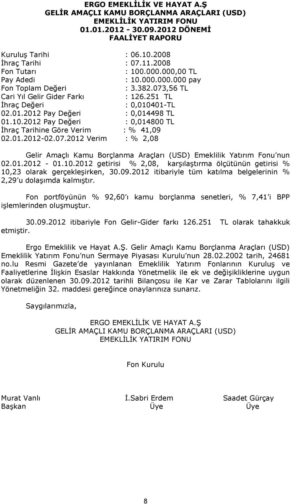 01.2012-02.07.2012 Verim : % 2,08 Gelir Amaçlı Kamu Borçlanma Araçları (USD) Emeklilik Yatırım Fonu nun 02.01.2012-01.10.