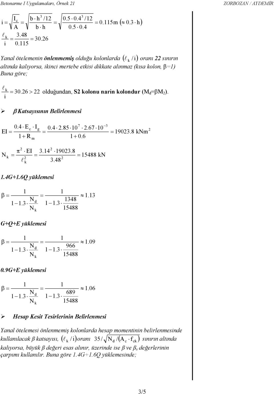 β Katsayısının Belirlenesi 0.4 E 7 I g 0.4.85 0.67 0 EI 90.8 + R + 0.6 π EI.4 90.8 l.48.4g+.6q yüleesi 5488 