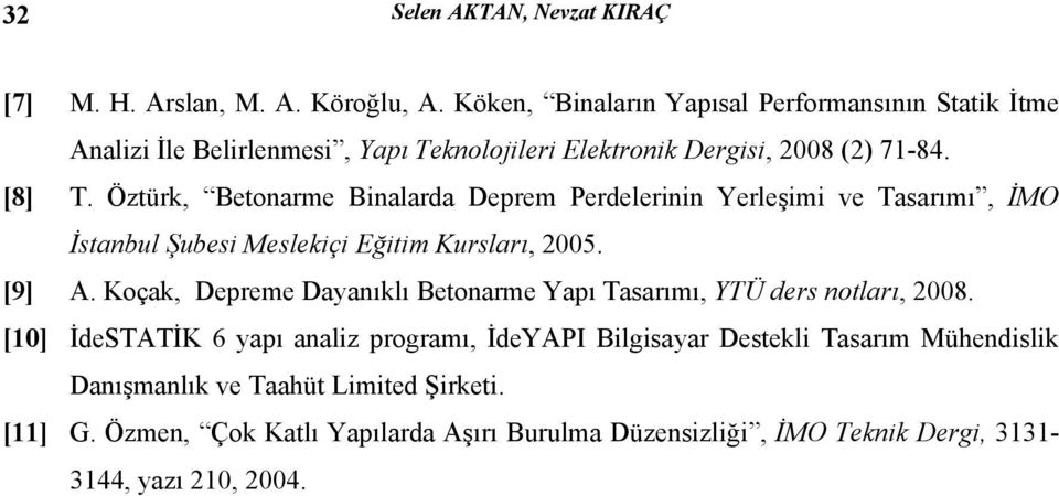 Öztürk, Betonarme Binalarda Deprem Perdelerinin Yerleşimi ve Tasarımı, İMO İstanbul Şubesi Meslekiçi Eğitim Kursları, 2005. [9] A.