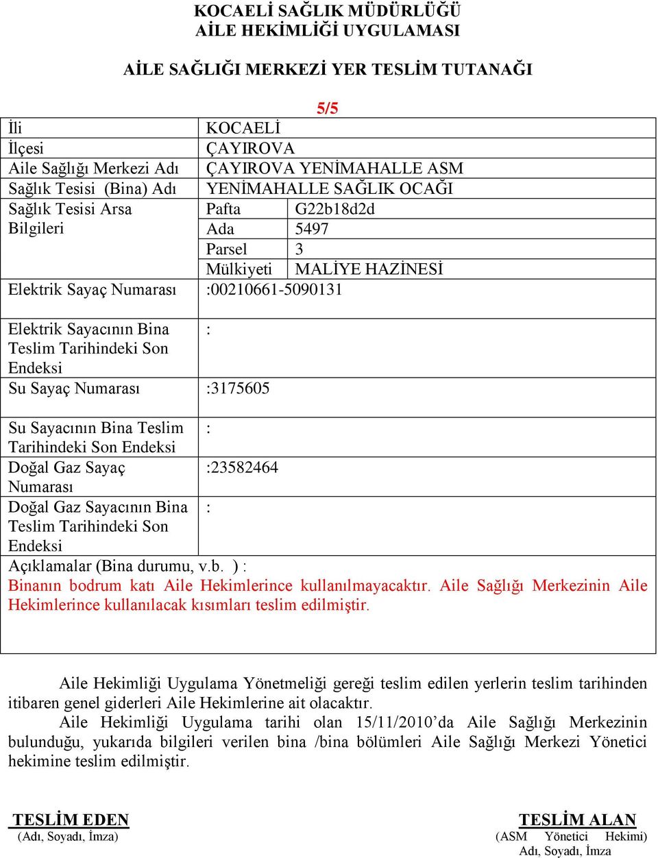 :3175605 Tarihindeki Son Doğal Gaz Sayaç :23582464 Binanın bodrum katı Aile Hekimlerince