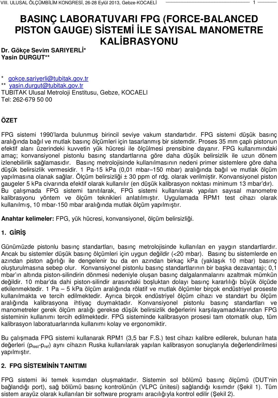 FPG sistemi düşük basınç aralığında bağıl ve mutlak basınç ölçümleri için tasarlanmış bir sistemdir.