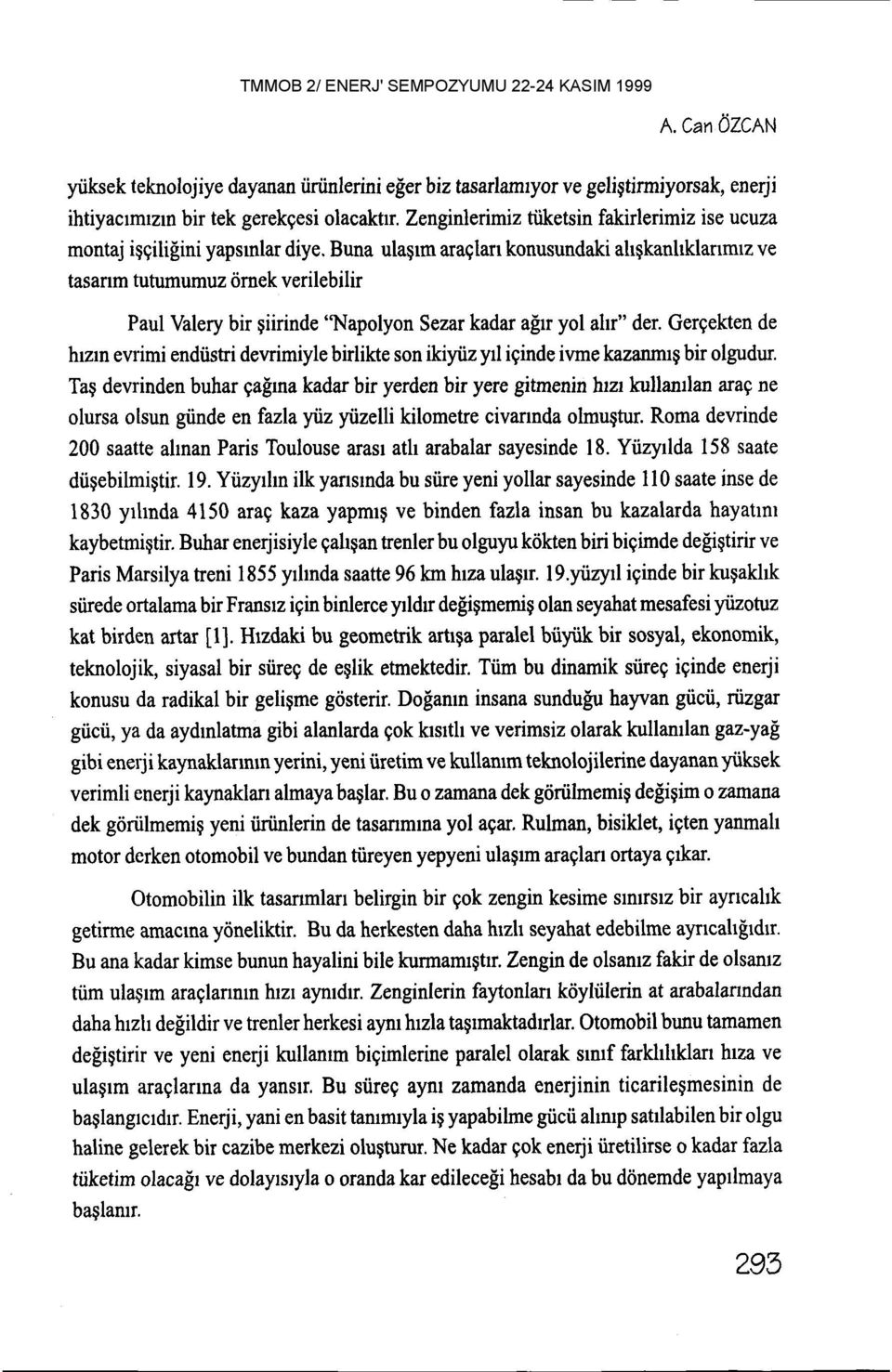 Buna ulaqrm araqtan konusundaki ahgkanhklanmrz ve tasanm tutumumuz 6rnek verilebilir Paul Valery bir giirinde "Napolyon Sezar kadar alrr yol altr" der.