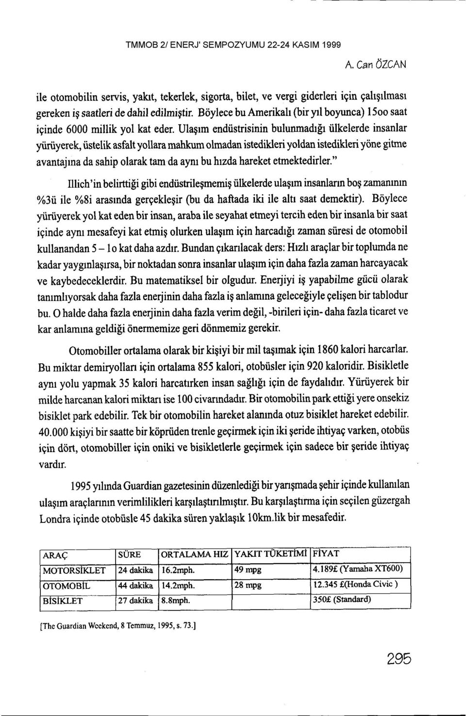 Ulagrm endiistrisinin bulunmadrfr iilkelerde insanlar ytirtiyerek, tistelik asfalt yollara mahkum olmadan istedikleri yoldan istedikleri yone gitme avantajrna da sahip olarak tam da aym bu hrzda