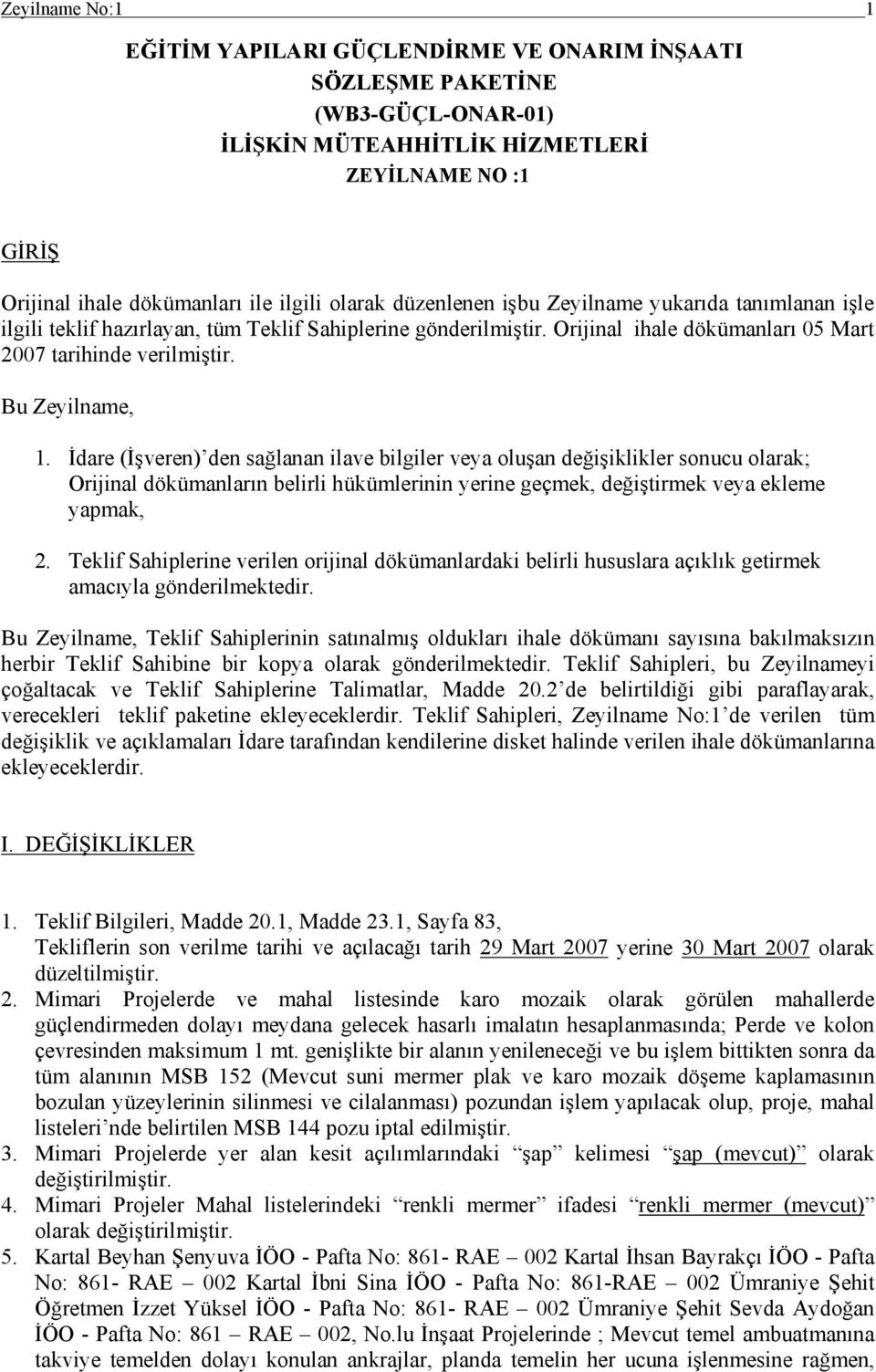 İdare (İşveren) den sağlanan ilave bilgiler veya oluşan değişiklikler sonucu olarak; Orijinal dökümanların belirli hükümlerinin yerine geçmek, değiştirmek veya ekleme yapmak, 2.