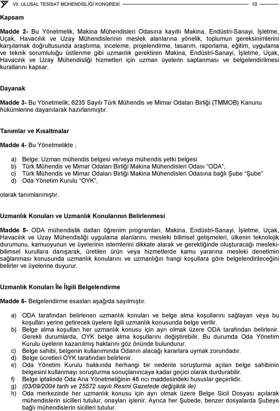 Havacılık ve Uzay Mühendisliği hizmetleri için uzman üyelerin saptanması ve belgelendirilmesi kurallarını kapsar.