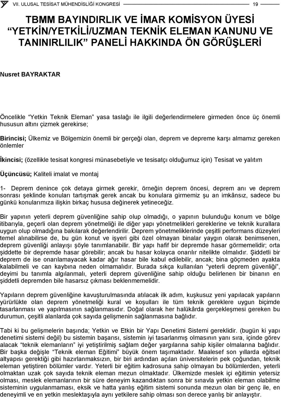 (özellikle tesisat kongresi münasebetiyle ve tesisatçı olduğumuz için) Tesisat ve yalıtım Üçüncüsü; Kaliteli imalat ve montaj 1- Deprem denince çok detaya girmek gerekir, örneğin deprem öncesi,