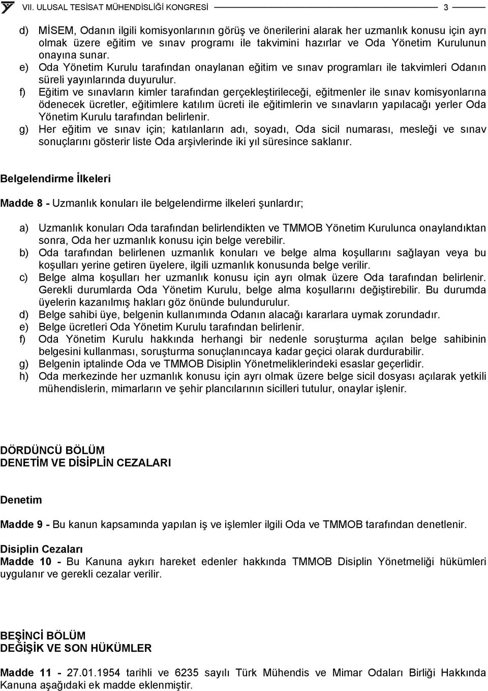 f) Eğitim ve sınavların kimler tarafından gerçekleştirileceği, eğitmenler ile sınav komisyonlarına ödenecek ücretler, eğitimlere katılım ücreti ile eğitimlerin ve sınavların yapılacağı yerler Oda