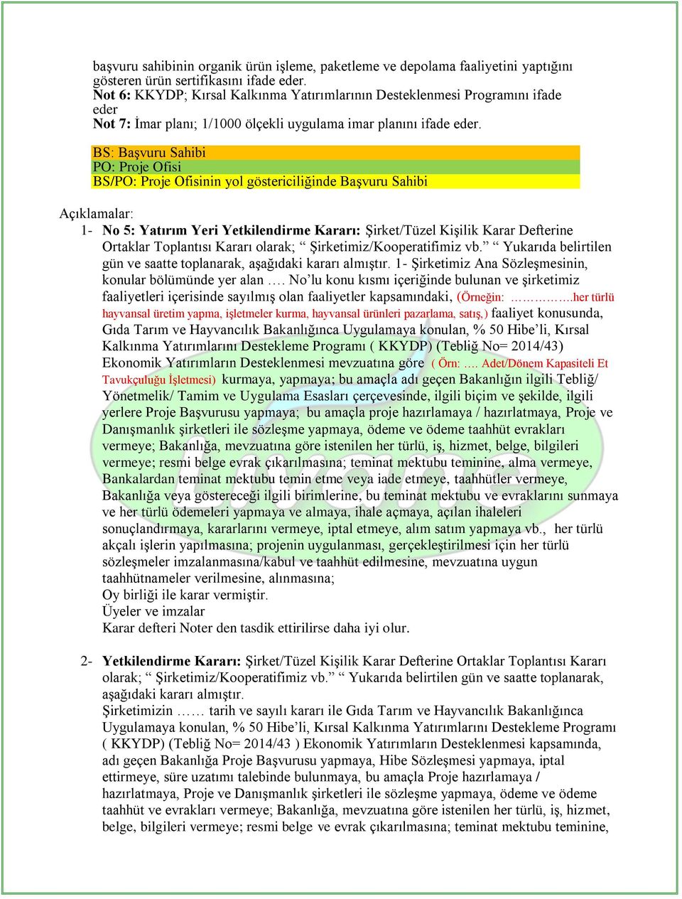 : Başvuru Sahibi PO: Proje Ofisi /PO: Proje Ofisinin yol göstericiliğinde Başvuru Sahibi Açıklamalar: 1- No 5: Yatırım Yeri Yetkilendirme Kararı: Şirket/Tüzel Kişilik Karar Defterine Ortaklar