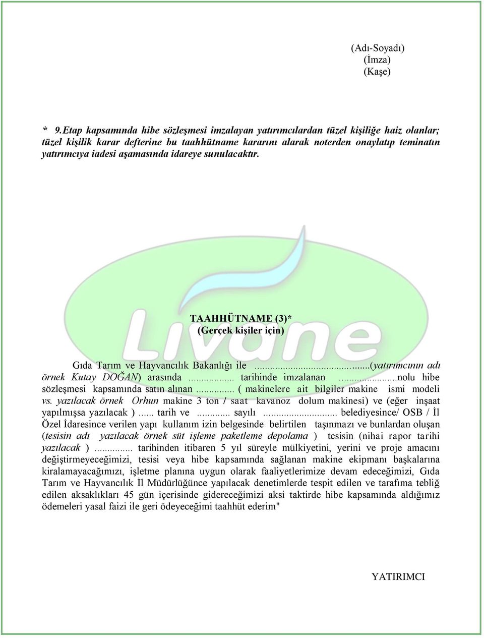 ..nolu hibe sözleşmesi kapsamında satın alınan... ( makinelere ait bilgiler makine ismi modeli vs.