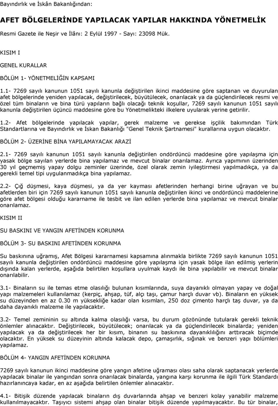 1 7269 sayılı kanunun 1051 sayılı kanunla değiştirilen ikinci maddesine göre saptanan ve duyurulan afet bölgelerinde yeniden yapılacak, değiştirilecek, büyütülecek, onarılacak ya da güçlendirilecek