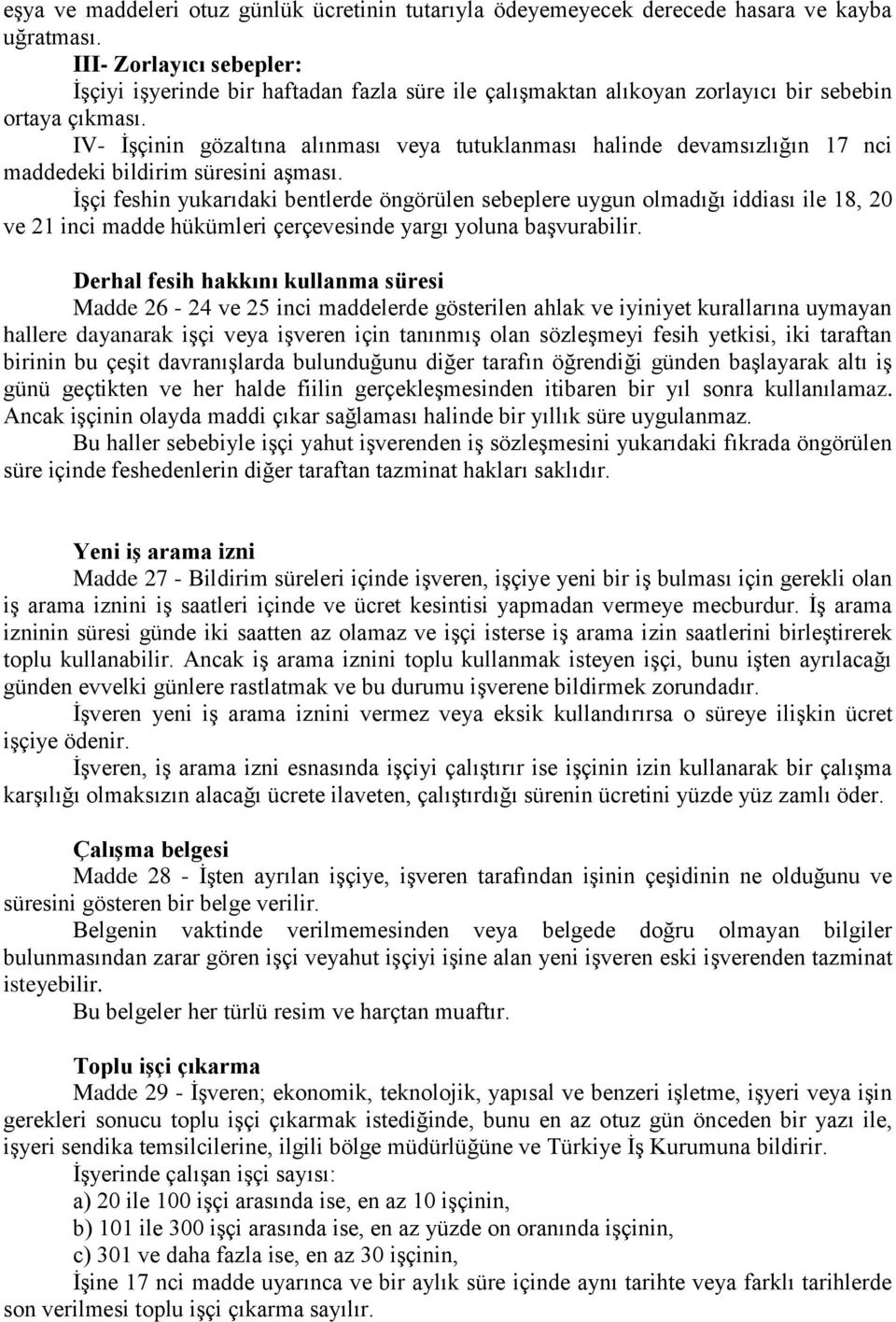 IV- ĠĢçinin gözaltına alınması veya tutuklanması halinde devamsızlığın 17 nci maddedeki bildirim süresini aģması.