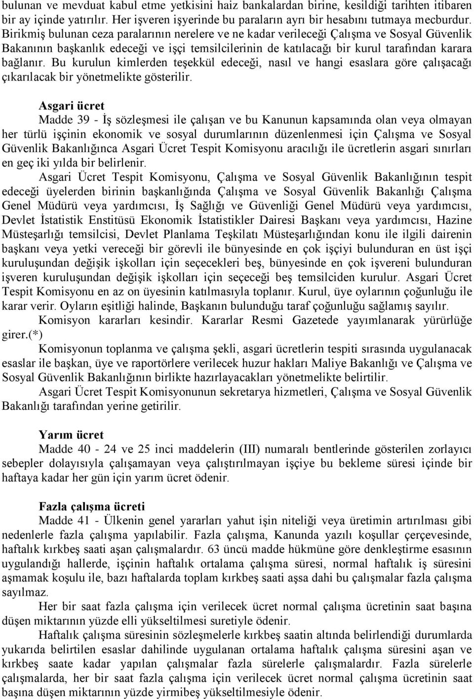 Bu kurulun kimlerden teģekkül edeceği, nasıl ve hangi esaslara göre çalıģacağı çıkarılacak bir yönetmelikte gösterilir.