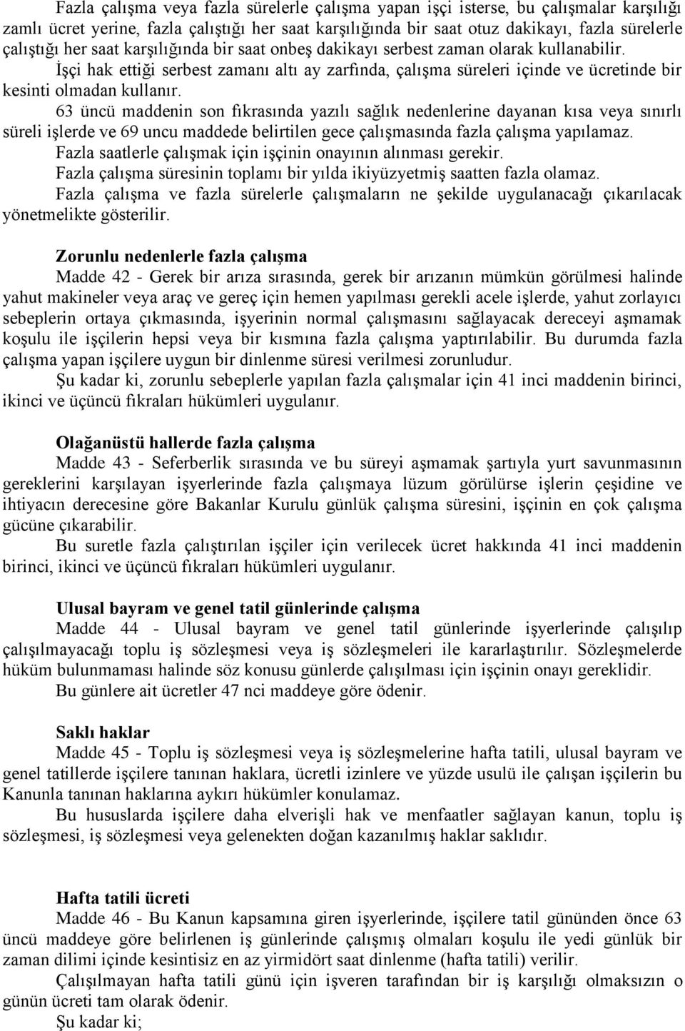 63 üncü maddenin son fıkrasında yazılı sağlık nedenlerine dayanan kısa veya sınırlı süreli iģlerde ve 69 uncu maddede belirtilen gece çalıģmasında fazla çalıģma yapılamaz.