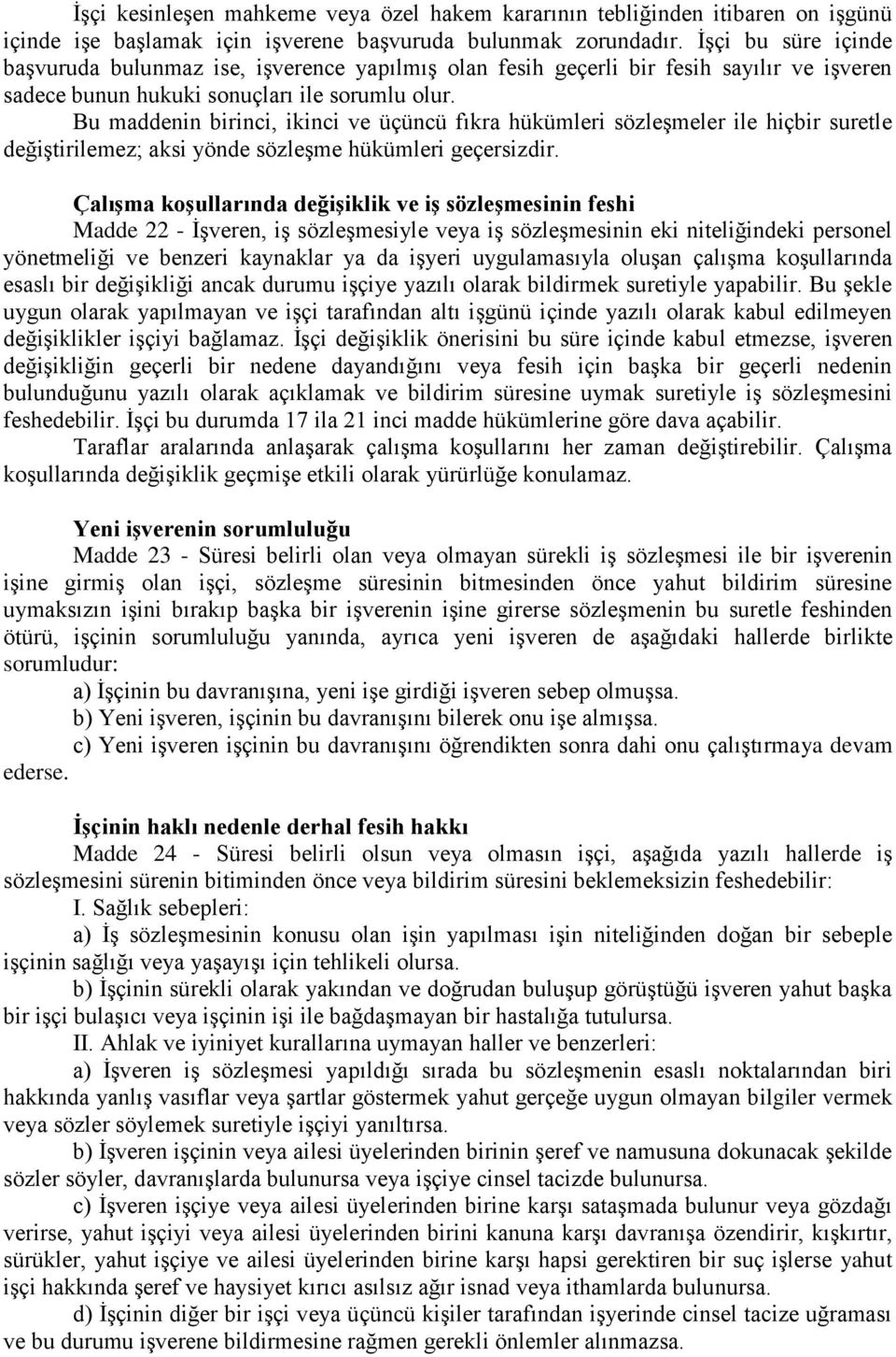 Bu maddenin birinci, ikinci ve üçüncü fıkra hükümleri sözleģmeler ile hiçbir suretle değiģtirilemez; aksi yönde sözleģme hükümleri geçersizdir.