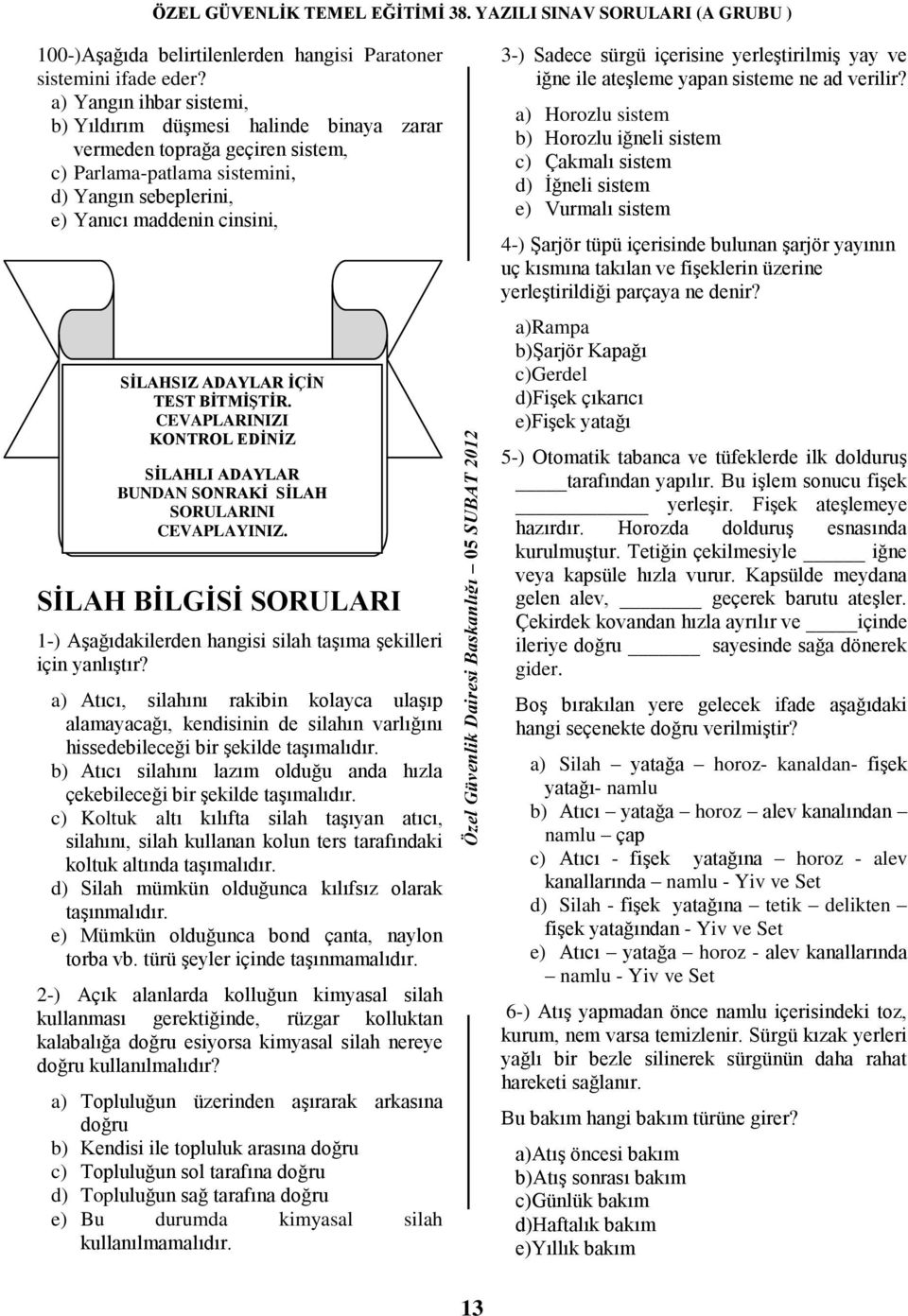 ĠÇĠN TEST BĠTMĠġTĠR. CEVAPLARINIZI KONTROL EDĠNĠZ SĠLAHLI ADAYLAR BUNDAN SONRAKĠ SĠLAH SORULARINI CEVAPLAYINIZ.